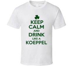 Keep Calm And Drink Like A Koeppel Irish T Shirt