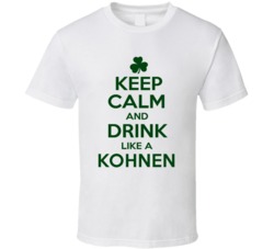 Keep Calm And Drink Like A Kohnen Irish T Shirt