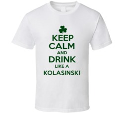 Keep Calm And Drink Like A Kolasinski Irish T Shirt
