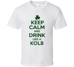Keep Calm And Drink Like A Kolb Irish T Shirt