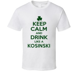 Keep Calm And Drink Like A Kosinski Irish T Shirt