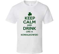 Keep Calm And Drink Like A Kowalkowski Irish T Shirt