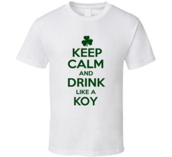 Keep Calm And Drink Like A Koy Irish T Shirt