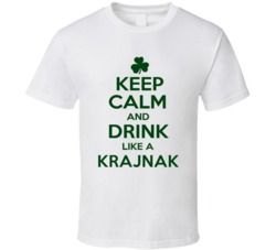 Keep Calm And Drink Like A Krajnak Irish T Shirt
