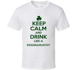 Keep Calm And Drink Like A Krishnamurthy Irish T Shirt