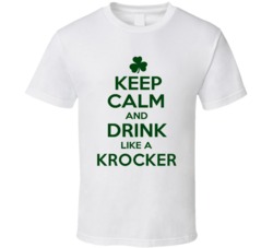 Keep Calm And Drink Like A Krocker Irish T Shirt