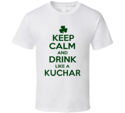 Keep Calm And Drink Like A Kuchar Irish T Shirt