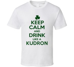 Keep Calm And Drink Like A Kudron Irish T Shirt