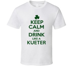 Keep Calm And Drink Like A Kueter Irish T Shirt