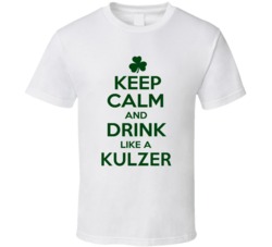 Keep Calm And Drink Like A Kulzer Irish T Shirt