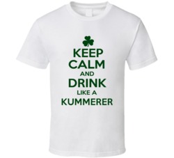 Keep Calm And Drink Like A Kummerer Irish T Shirt