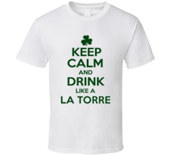 Keep Calm And Drink Like A La Torre Irish T Shirt