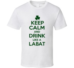 Keep Calm And Drink Like A Labat Irish T Shirt