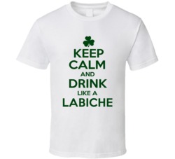 Keep Calm And Drink Like A Labiche Irish T Shirt