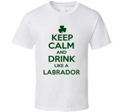 Keep Calm And Drink Like A Labrador Irish T Shirt
