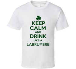 Keep Calm And Drink Like A Labruyere Irish T Shirt