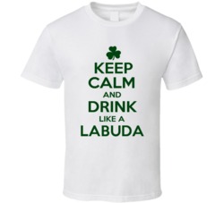 Keep Calm And Drink Like A Labuda Irish T Shirt
