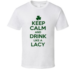 Keep Calm And Drink Like A Lacy Irish T Shirt