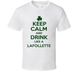 Keep Calm And Drink Like A Lafollette Irish T Shirt