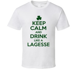 Keep Calm And Drink Like A Lagesse Irish T Shirt