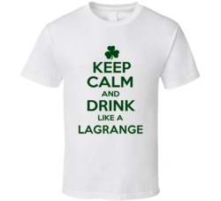 Keep Calm And Drink Like A Lagrange Irish T Shirt