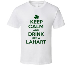 Keep Calm And Drink Like A Lahart Irish T Shirt