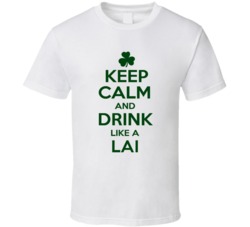 Keep Calm And Drink Like A Lai Irish T Shirt