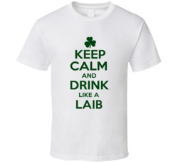 Keep Calm And Drink Like A Laib Irish T Shirt