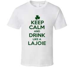 Keep Calm And Drink Like A Lajoie Irish T Shirt