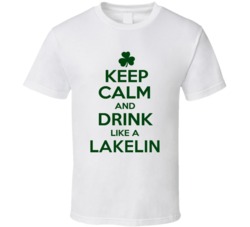 Keep Calm And Drink Like A Lakelin Irish T Shirt