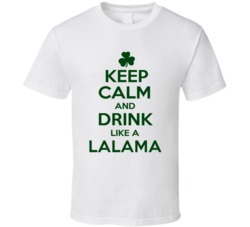 Keep Calm And Drink Like A Lalama Irish T Shirt