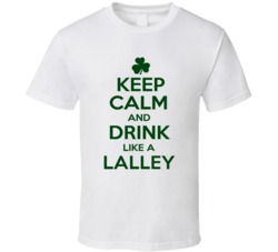 Keep Calm And Drink Like A Lalley Irish T Shirt