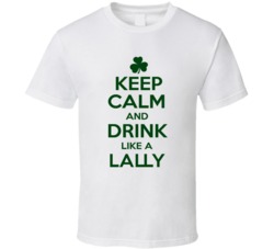 Keep Calm And Drink Like A Lally Irish T Shirt