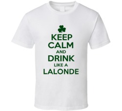 Keep Calm And Drink Like A Lalonde Irish T Shirt
