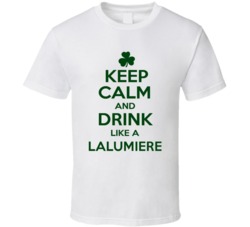 Keep Calm And Drink Like A Lalumiere Irish T Shirt