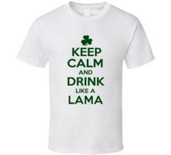 Keep Calm And Drink Like A Lama Irish T Shirt