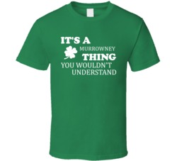 Its A Murrowney Thing You Wouldnt Understand Irish Clover T Shirt