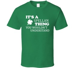 Its A Spellan Thing You Wouldnt Understand Irish Clover T Shirt