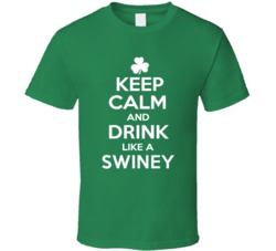Keep Calm and Drink Like an Swiney Irish Parody T Shirt