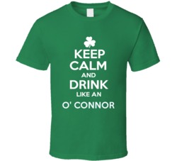 Keep Calm and Drink Like An O' connor Irish Parody T Shirt
