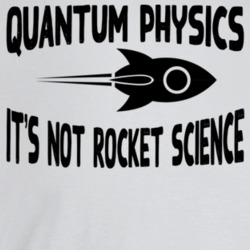 Quantum Physics Its Not Rocket Science Funny T Shirt