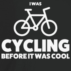 I Was Cycling Before It Was Cool Funny Cyclist T Shirt I Was Cycling Before It Was Cool Funny Cyclist T Shirt