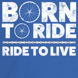 Born To Ride Ride To Live Bicycle Cyclist T Shirt Born To Ride Ride To Live Bicycle Cyclist T Shirt