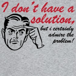 I Don't Have A Solution But I Admire The Problem Funny T Shirt I Don't Have A Solution But I Admire The Problem Funny T Shirt