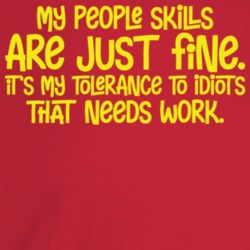 My People Skills Are Just Fine My Tolerance For Idiots Needs Work Funn My People Skills Are Just Fine My Tolerance For Idiots Needs Work Funn