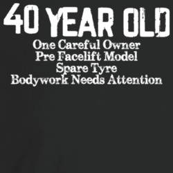40 Year Old Model Funny Used Car Ad Fortieth Birthday Getting Old T Sh 40 Year Old Model Funny Used Car Ad Fortieth Birthday Getting Old T Sh