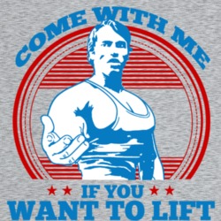 Come With Me If You Want To Lift Arnold Schwarzenegger Fan Workout T S Come With Me If You Want To Lift Arnold Schwarzenegger Fan Workout T S