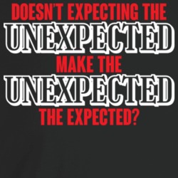 Doesn't Expecting The Unexpected Make The Unexpected The Expected Funn Doesn't Expecting The Unexpected Make The Unexpected The Expected Funn
