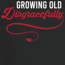Growing Old Disgracefully Funny Midlife Crisis T Shirt Growing Old Disgracefully Funny Midlife Crisis T Shirt