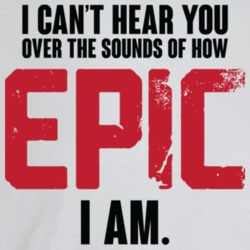 I Can't Hear You Over The Sounds Of How Epic I Am Funny T Shirt I Can't Hear You Over The Sounds Of How Epic I Am Funny T Shirt